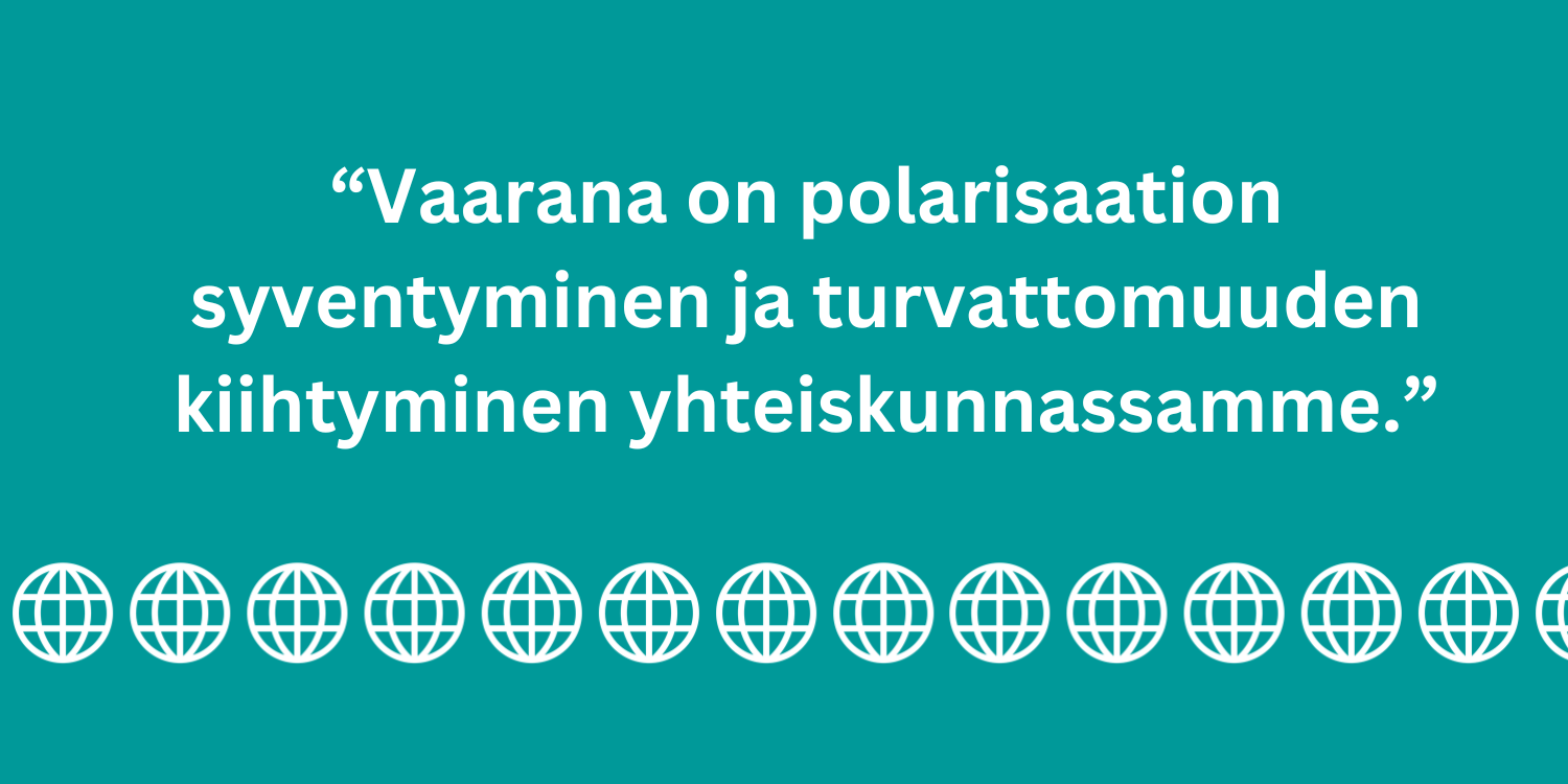 Sitaattikuva: "Vaarana on polarisaation syventyminen ja turvattomuuden kiihtyminen yhteiskunnassamme.”.