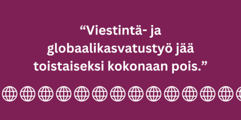 Viestintä- ja globaalikasvatustyö jää toistaiseksi kokonaan pois 
