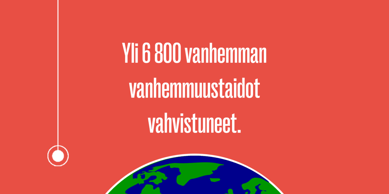 yli 6 800 vanhemman vanhemmuustaidot vahvistuneet.