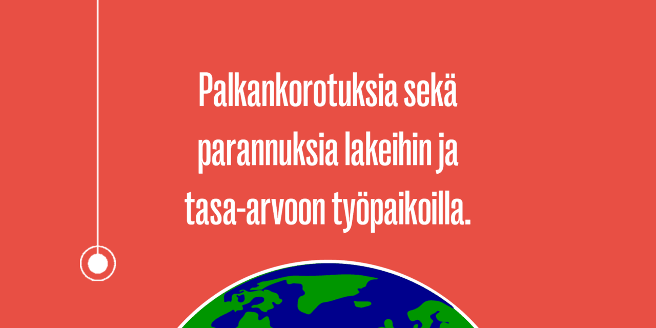 Palkankorotuksia sekä parannuksia lakeihin ja tasa-arvoon työpaikoilla.