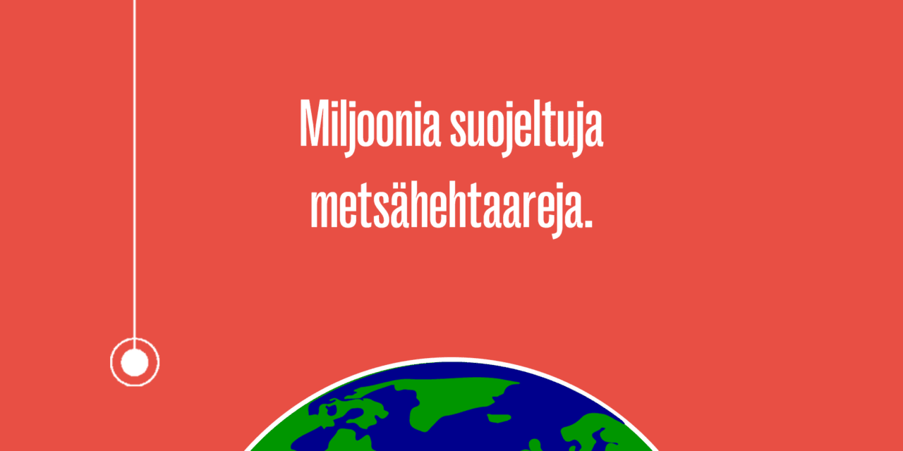 Miljoonia suojeltuja metsähehtaareja.